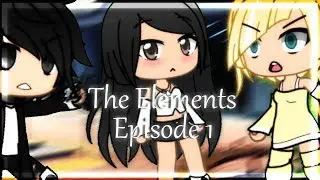 [ A GACHAVERSE SERIES ] [ The Elements ] [ Episode 1 ]