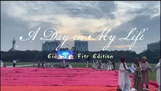 A day in my life: Eid al-fitr edition 2025 *latepost