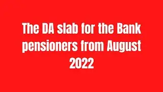 The DA slab for the Bank pensioners from August 2022