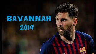 Lionel Messi || Goals and Skills - 2019 || SAVANNAH