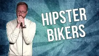Hipster Bikers (Stand Up Comedy)