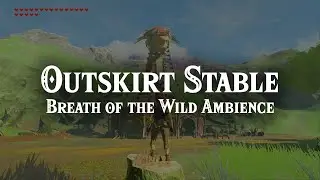 Zelda: Breath of the Wild | Outskirt Stable | Ambience