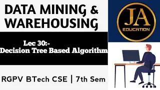Decision Tree Based Algorithms | Data Mining & Warehousing | Lec 30