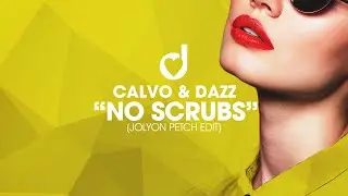 Calvo & Dazz - No Scrubs (Jolyon Petch Remix)
