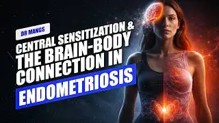 Central Sensitization & Brain-Body Connection in Endometriosis: Why Pain Stays Even After Surgery