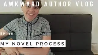 My Novel-Writing Process (Awkward Author Episode 18)
