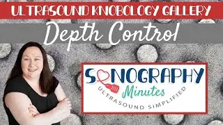Ultrasound Knobology Gallery | Depth Control | Sonography Minutes