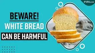 White Bread Side Effects: Eating White Bread Daily Can Be HARMFUL ! Watch Video To Find Out How