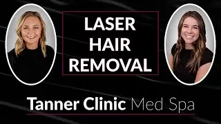 Laser Hair Removal at the Tanner Clinic Med Spa in Syracuse, Utah