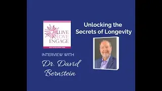 Learn the Secrets of LONGEVITY from Dr. David Bernstein | Live. Love. Engage.