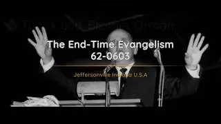 62-0603 The End Time Evangelism | William Branham