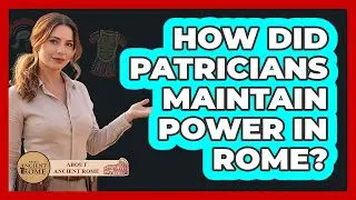 How Did Patricians Maintain Power In Rome?