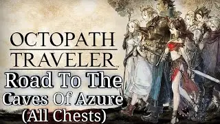 OCTOPATH TRAVELER - Road To The Caves of Azure (All Chest Locations) Guide