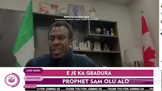 E JE KA GBADURA PELU PROPHET SAM OLU ALO