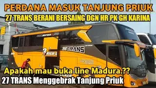 MEMANAS||PO BUS 27 TRANS masuk terminal Tanjung priuk||bersaing dengan raksasa HR PK GH dan LORENA