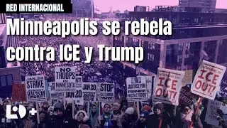 Minneapolis y Estados Unidos contra ICE: qu&eacute; est&aacute; pasando y por qu&eacute; | Informe de Red Internacional