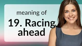 Racing Ahead: Understanding and Using the Phrase in English