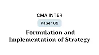 [10] Formulation and Implementation of Strategy - Strategic Management | Paper 9 | CMA Inter