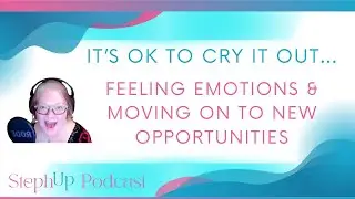 Feeling Emotions & Moving On to New Opportunities | StephUp Podcast #podcasting #encouragement