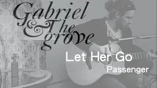 Passenger - Let Her Go (Gabriel and the Grove Cover)