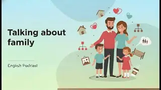 Family Vocabulary & Conversation | English Podcast for Beginners | Learn English with Podcast