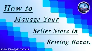 How to Manage your Seller Store in || Sewing Bazar.