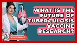 What Is The Future Of Tuberculosis Vaccine Research? - Tuberculosis Disease Guide