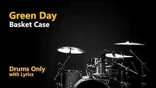 Green Day - Basket Case (Drums Only + Lyrics)