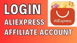 How to Login AliExpress Affiliate Account 2024?