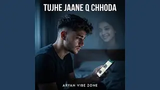 Tujhe Jaane Q Chhoda