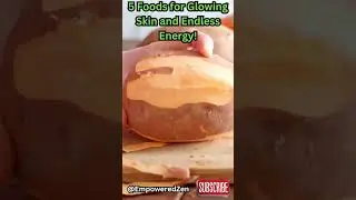 5 Foods for Glowing Skin and Endless Energy!