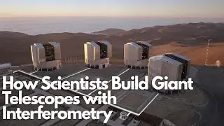 How Scientists Build Giant Telescopes with Interferometry