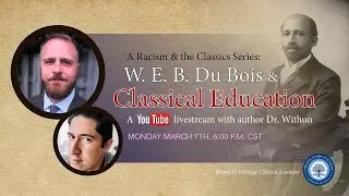 Racism and the Classics Presents: W. E. B. Du Bois with Author Dr. David Withun