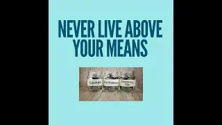 Never live above your means