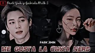 🌸𝗠𝗲 𝗚𝘂𝘀𝘁𝗮 𝗟𝗮 𝗖𝗵𝗶𝗰𝗮 𝗡𝗲𝗿𝗱🌸 |𝐇𝐈𝐒𝐓𝐎𝐑𝐈𝐀 𝐂𝐎𝐍 𝐏𝐀𝐑𝐊 𝐉𝐈𝐌𝐈𝐍|  [𝓒𝓪𝓹𝓲𝓽𝓾𝓵𝓸 𝓾𝓷𝓲𝓬𝓸]