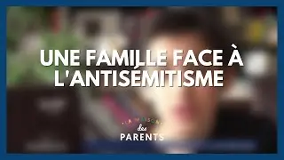 Une famille face à l'antisémitisme - La Maison des parents #LMDP