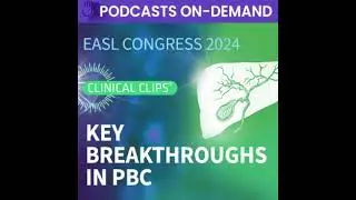 Episode 2 - Podcast from EASL Congress 2024: Key Breakthroughs in the Treatment of Primary Biliar...