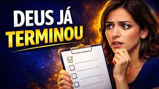 Deus já terminou o que você ainda nem começou