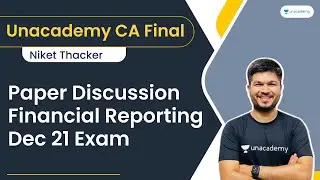 Paper Discussion - FR - Dec 21 Exam | CA Niket Thacker | Unacademy CA Final