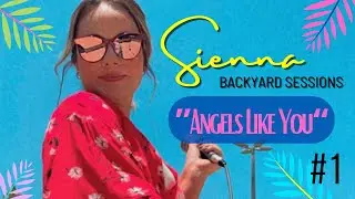 Sienna - ANGELS LIKE YOU - Backyard Sessions #1