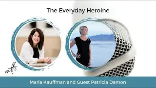 The Everyday Heroine Guest Interview with Patricia Damon