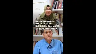 Menelusuri Waktu, Menyuluh Jalan: Dulu guru dan murid, kini rakan sekerja
