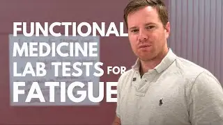 Functional Medicine Lab Tests for Fatigue