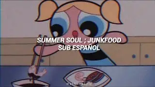 Summer Soul ; Junkfood (Sub. Espa&ntilde;ol)