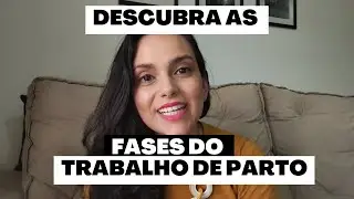 Fase ativa? Per&iacute;odo expulsivo? C&iacute;rculo de fogo? APRENDA todas as fases do TRABALHO DE PARTO NORMAL!
