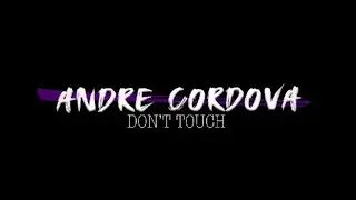 Andre Cordova - Don't Touch (Music Video)