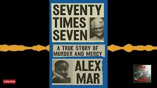 Seventy Times Seven A True Story Of Murder and mercy