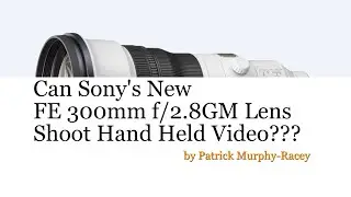 Объектив Sony 300mm f/2.8GM: можно ли снимать видео с рук???