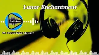 Lunar Enchantment - Ambient Sound [No Copyright Music] | Free Background Music for Videos