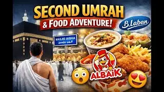 Second Umrah Experience | From Tawaf to Tasting B.Laban & Al-Baik